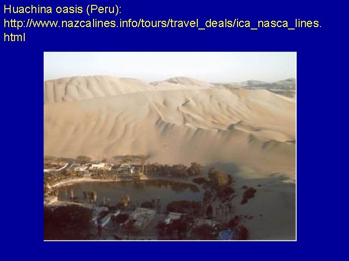 Huachina oasis (Peru): http: //www. nazcalines. info/tours/travel_deals/ica_nasca_lines. html 