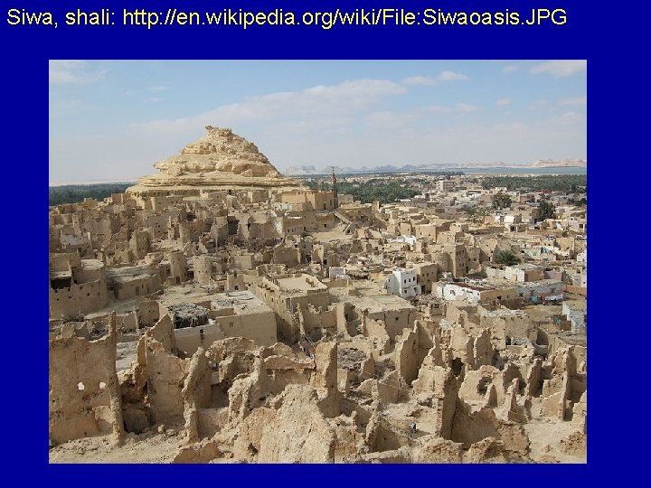 Siwa, shali: http: //en. wikipedia. org/wiki/File: Siwaoasis. JPG 