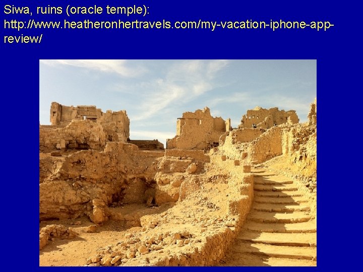 Siwa, ruins (oracle temple): http: //www. heatheronhertravels. com/my-vacation-iphone-appreview/ 