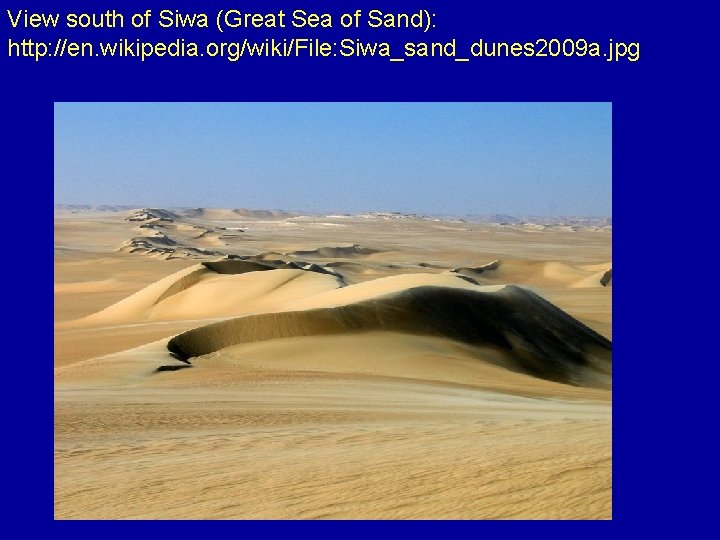 View south of Siwa (Great Sea of Sand): http: //en. wikipedia. org/wiki/File: Siwa_sand_dunes 2009