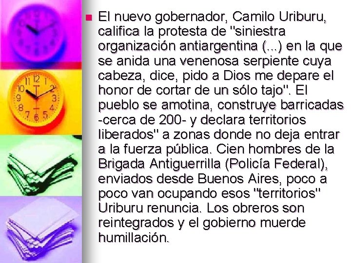 n El nuevo gobernador, Camilo Uriburu, califica la protesta de "siniestra organización antiargentina (.