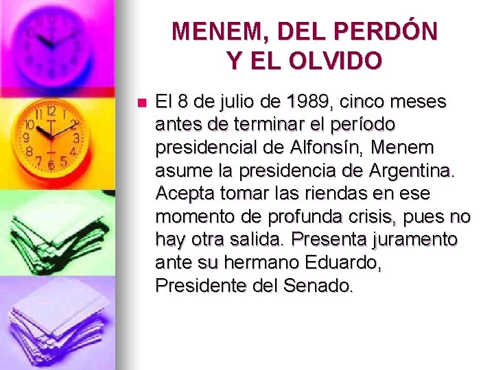 MENEM, DEL PERDÓN Y EL OLVIDO n El 8 de julio de 1989, cinco