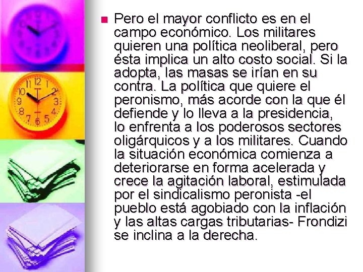 n Pero el mayor conflicto es en el campo económico. Los militares quieren una