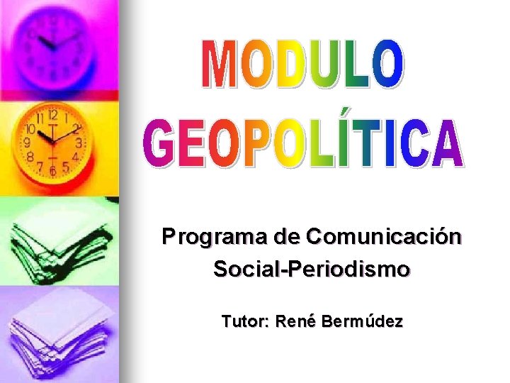Programa de Comunicación Social-Periodismo Tutor: René Bermúdez 