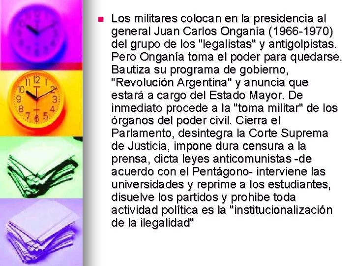 n Los militares colocan en la presidencia al general Juan Carlos Onganía (1966 -1970)