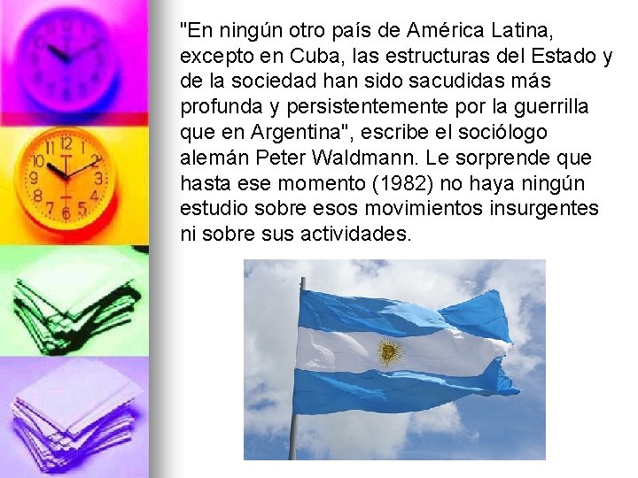 "En ningún otro país de América Latina, excepto en Cuba, las estructuras del Estado