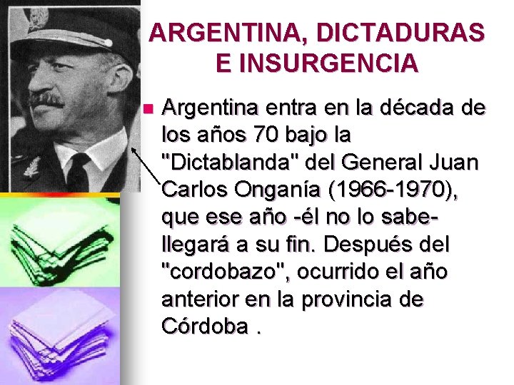 ARGENTINA, DICTADURAS E INSURGENCIA n Argentina entra en la década de los años 70