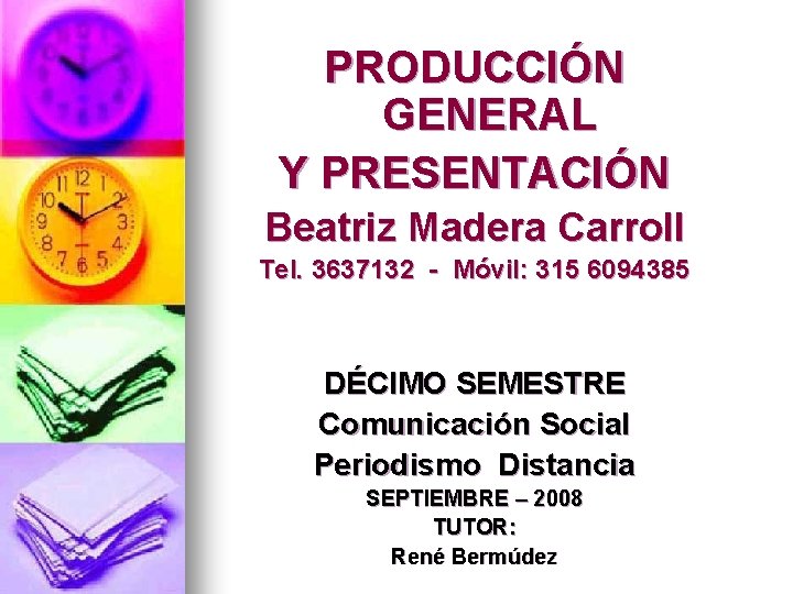 PRODUCCIÓN GENERAL Y PRESENTACIÓN Beatriz Madera Carroll Tel. 3637132 - Móvil: 315 6094385 DÉCIMO