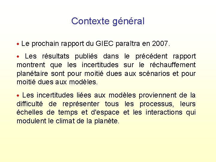 Contexte général Le prochain rapport du GIEC paraîtra en 2007. Les résultats publiés dans