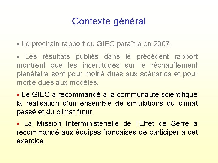 Contexte général Le prochain rapport du GIEC paraîtra en 2007. Les résultats publiés dans