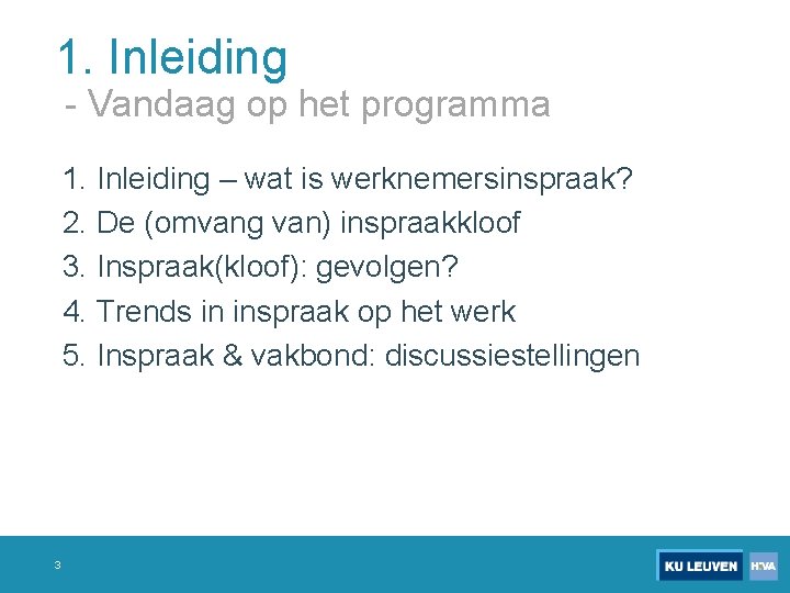 1. Inleiding - Vandaag op het programma 1. Inleiding – wat is werknemersinspraak? 2.