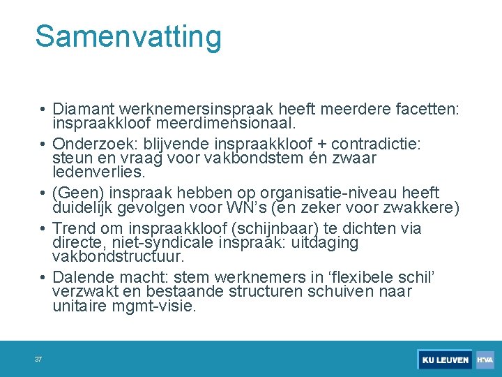 Samenvatting • Diamant werknemersinspraak heeft meerdere facetten: inspraakkloof meerdimensionaal. • Onderzoek: blijvende inspraakkloof +