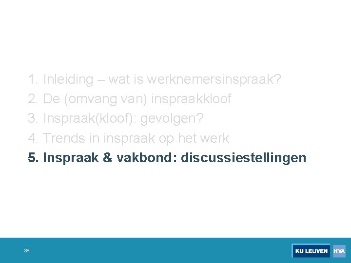 1. Inleiding – wat is werknemersinspraak? 2. De (omvang van) inspraakkloof 3. Inspraak(kloof): gevolgen?