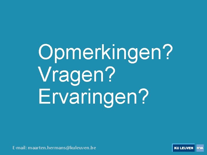 Opmerkingen? Vragen? Ervaringen? E-mail: maarten. hermans@kuleuven. be 