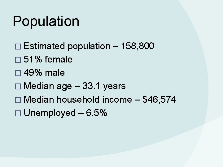 Population � Estimated population – 158, 800 � 51% female � 49% male �