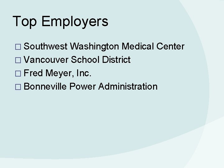 Top Employers � Southwest Washington Medical Center � Vancouver School District � Fred Meyer,