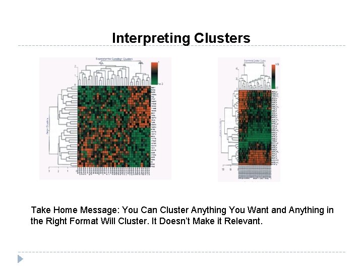 Interpreting Clusters Take Home Message: You Can Cluster Anything You Want and Anything in Interpreting Clusters Take Home Message: You Can Cluster Anything You Want and Anything in