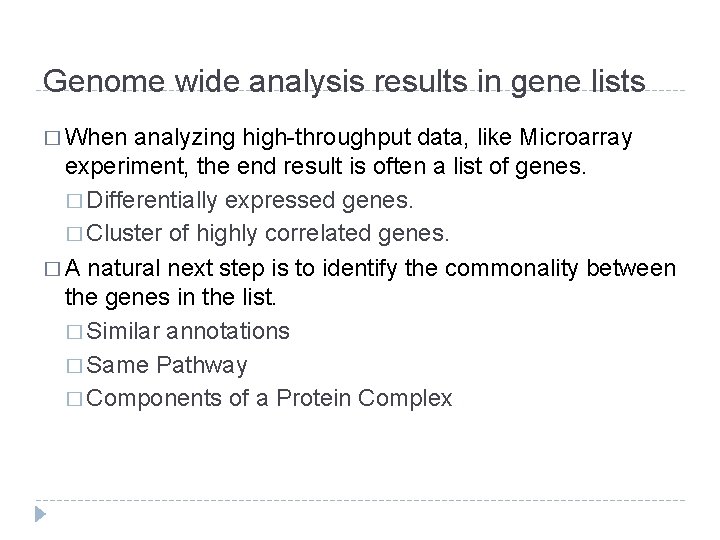 Genome wide analysis results in gene lists � When analyzing high-throughput data, like Microarray Genome wide analysis results in gene lists � When analyzing high-throughput data, like Microarray