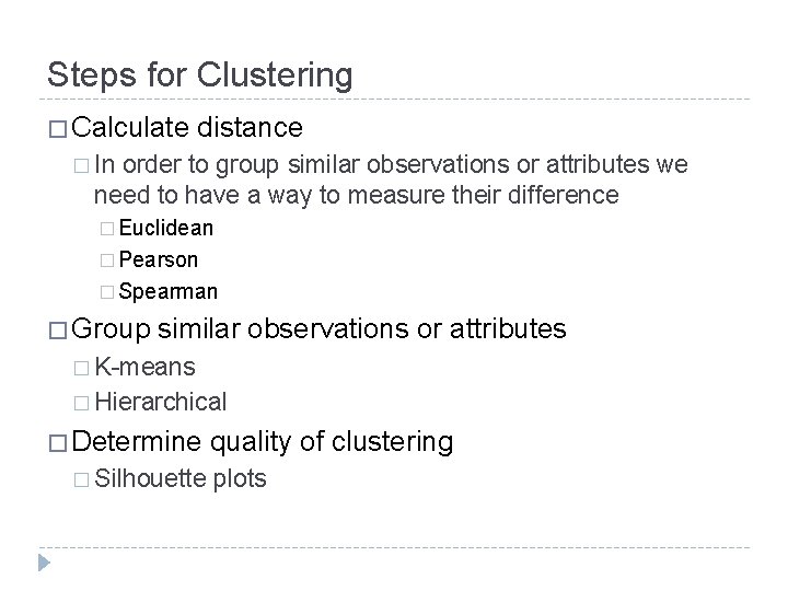 Steps for Clustering � Calculate distance � In order to group similar observations or Steps for Clustering � Calculate distance � In order to group similar observations or