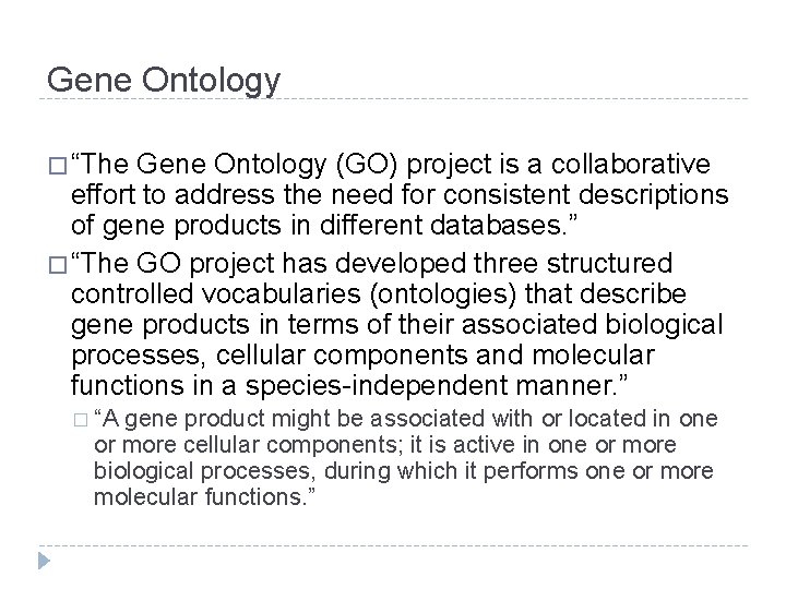 Gene Ontology � “The Gene Ontology (GO) project is a collaborative effort to address Gene Ontology � “The Gene Ontology (GO) project is a collaborative effort to address