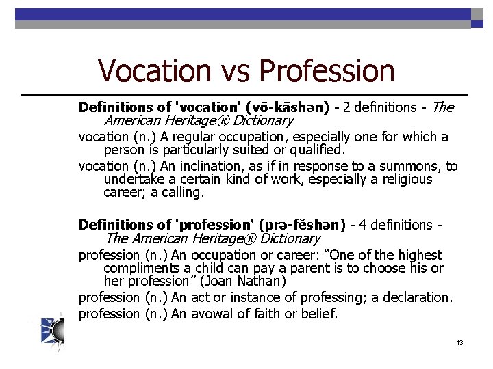 Vocation vs Profession Definitions of 'vocation' (vō-kāshən) - 2 definitions - The American Heritage®