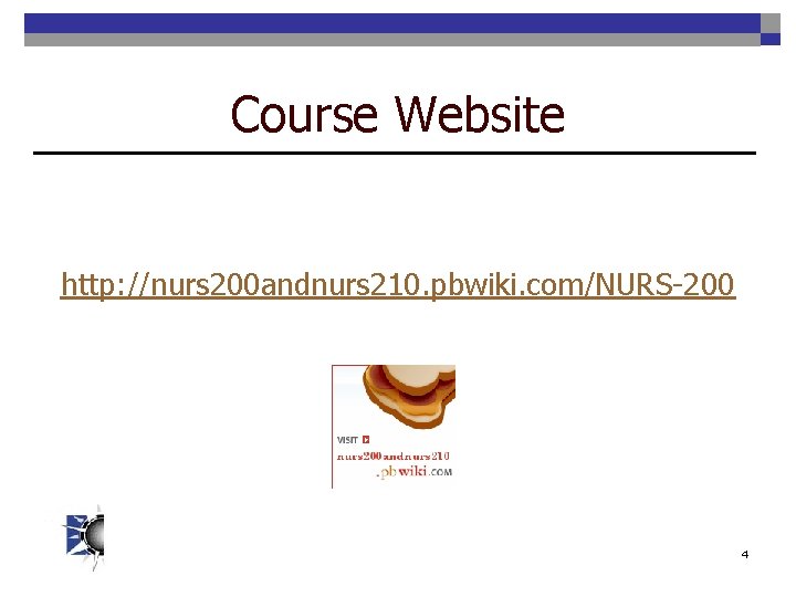 Course Website http: //nurs 200 andnurs 210. pbwiki. com/NURS-200 4 