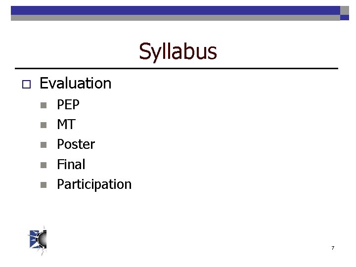 Syllabus o Evaluation n n PEP MT Poster Final Participation 7 