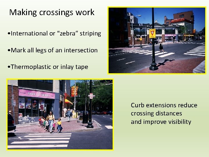 Making crossings work • International or “zebra” striping • Mark all legs of an
