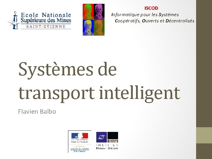 ISCOD Informatique pour les Systèmes Coopératifs, Ouverts et Décentralisés Systèmes de transport intelligent Flavien