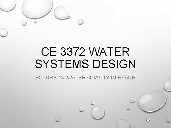 CE 3372 WATER SYSTEMS DESIGN LECTURE 13: WATER QUALITY IN EPANET 