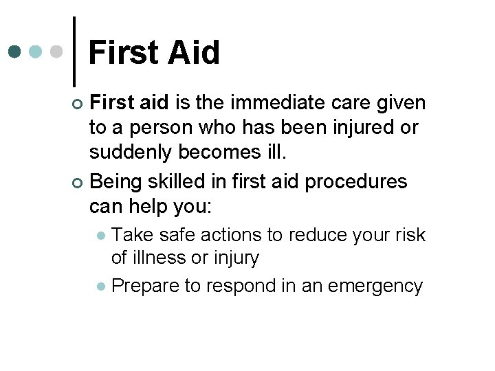 First Aid First aid is the immediate care given to a person who has