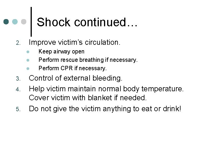 Shock continued… 2. Improve victim’s circulation. l l l 3. 4. 5. Keep airway