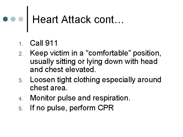 Heart Attack cont… 1. 2. 3. 4. 5. Call 911 Keep victim in a