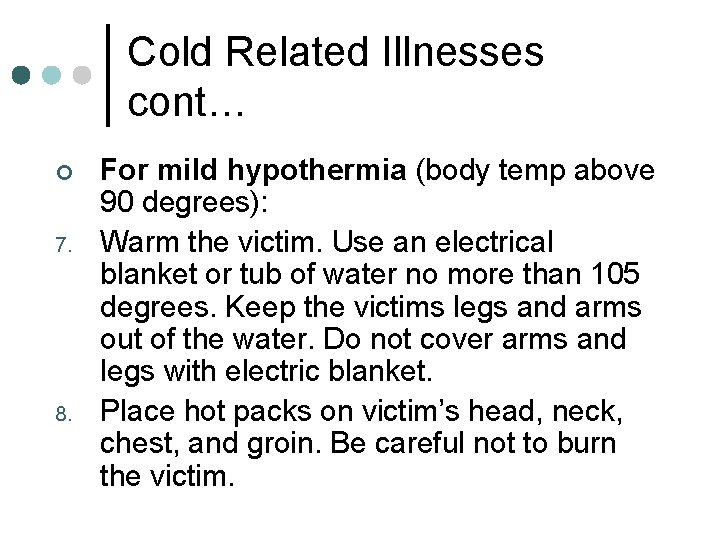 Cold Related Illnesses cont… ¢ 7. 8. For mild hypothermia (body temp above 90