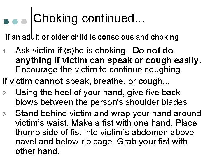 Choking continued. . . If an adult or older child is conscious and choking