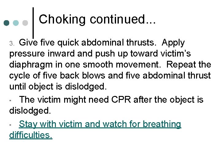 Choking continued. . . Give five quick abdominal thrusts. Apply pressure inward and push