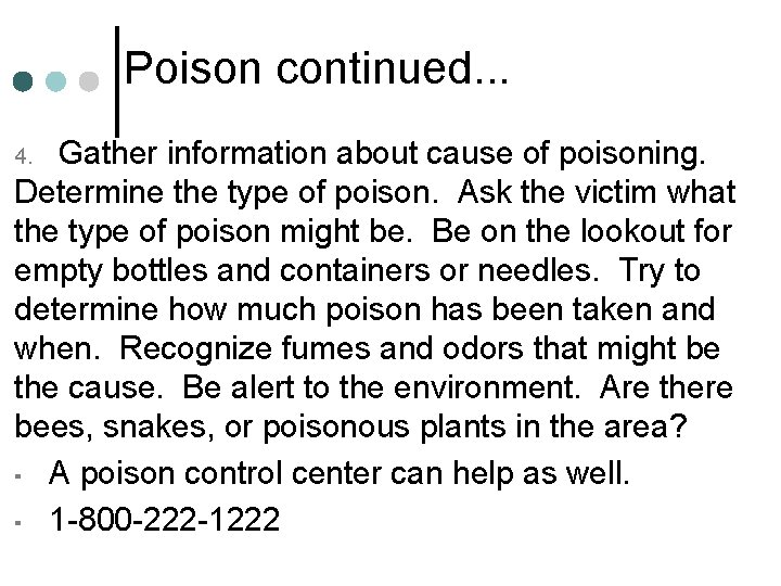 Poison continued. . . Gather information about cause of poisoning. Determine the type of