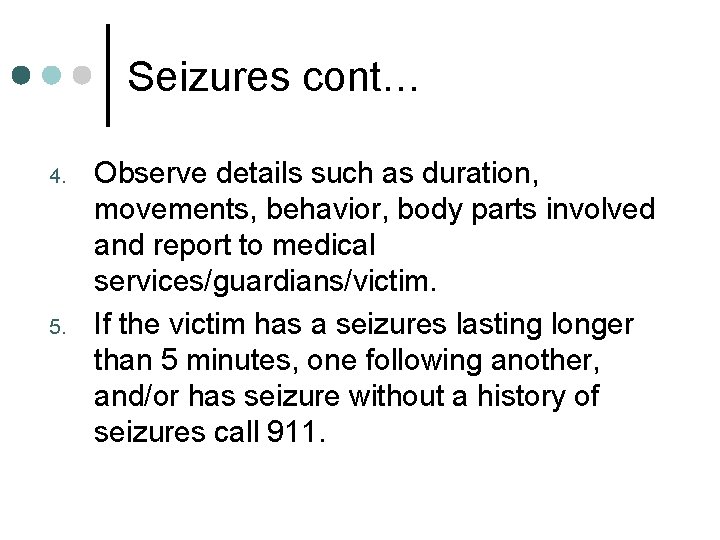 Seizures cont… 4. 5. Observe details such as duration, movements, behavior, body parts involved