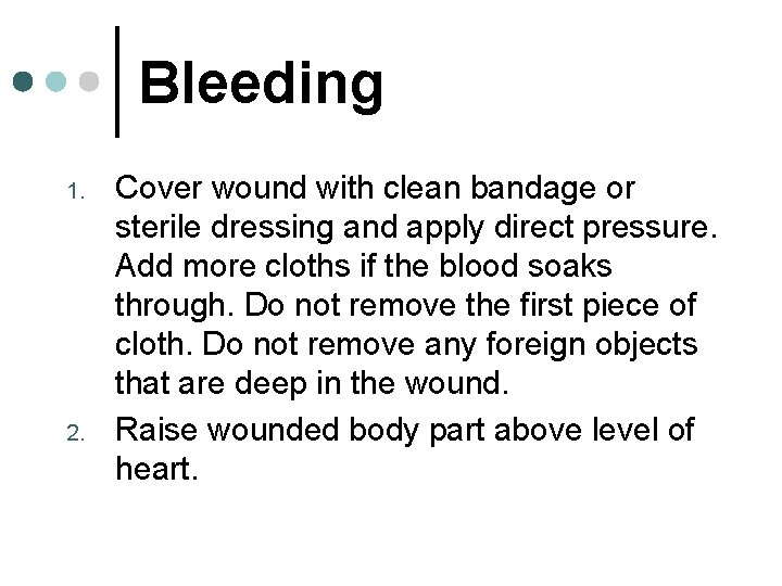 Bleeding 1. 2. Cover wound with clean bandage or sterile dressing and apply direct