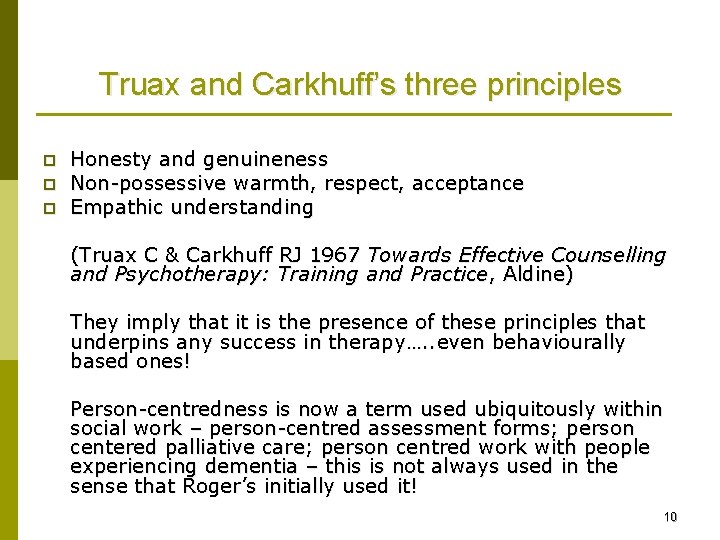 Truax and Carkhuff’s three principles p p p Honesty and genuineness Non-possessive warmth, respect,