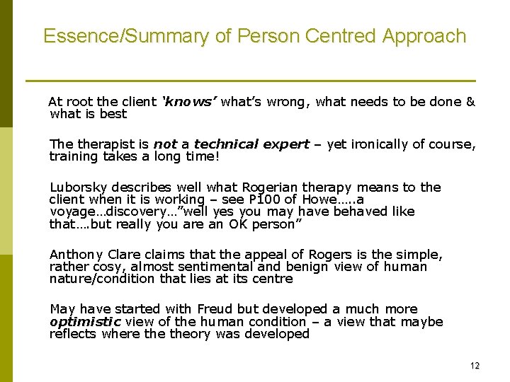 Essence/Summary of Person Centred Approach At root the client ‘knows’ what’s wrong, what needs