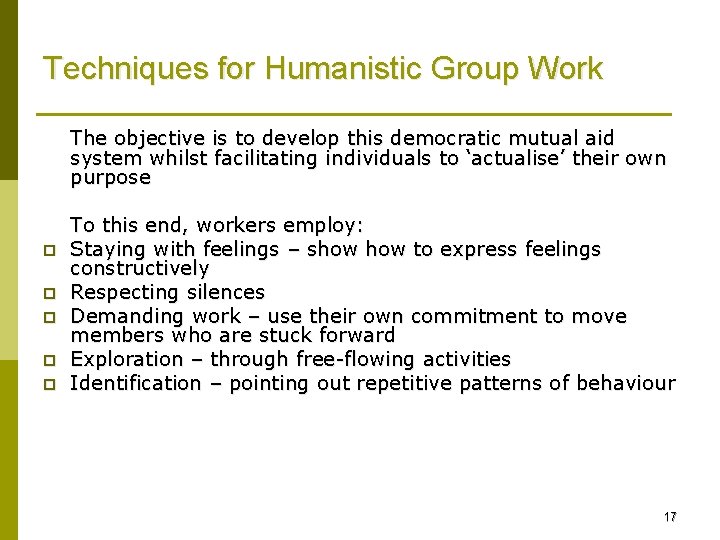 Techniques for Humanistic Group Work The objective is to develop this democratic mutual aid