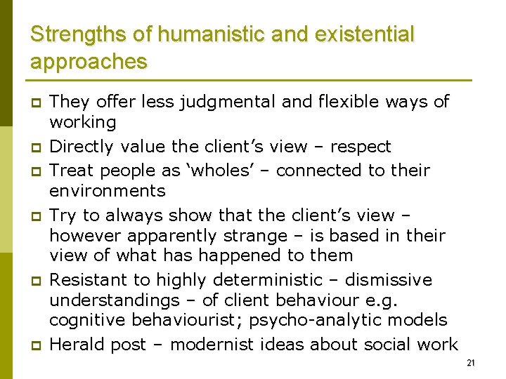 Strengths of humanistic and existential approaches p p p They offer less judgmental and