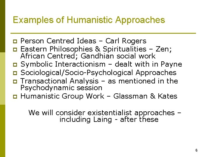 Examples of Humanistic Approaches p p p Person Centred Ideas – Carl Rogers Eastern