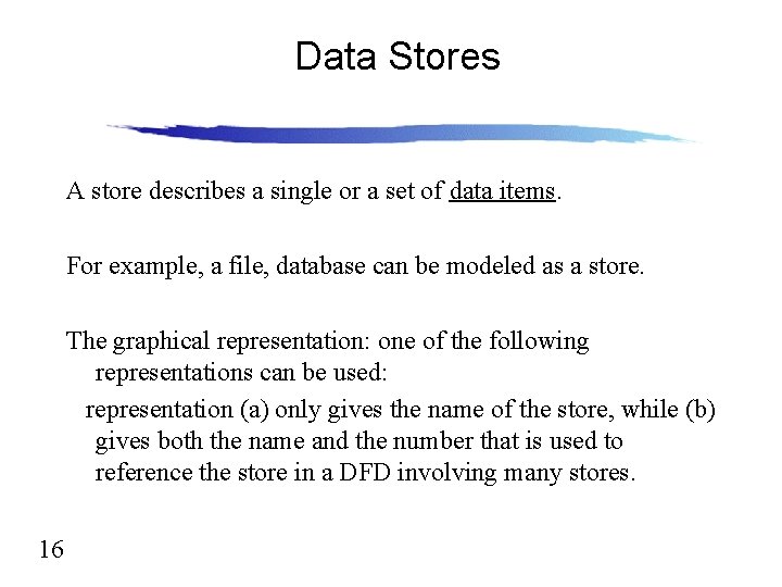 Data Stores A store describes a single or a set of data items. For Data Stores A store describes a single or a set of data items. For