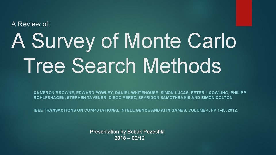 A Review of: A Survey of Monte Carlo Tree Search Methods CAMERON BROWNE, EDWARD