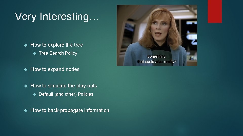 Very Interesting… How to explore the tree Tree Search Policy How to expand nodes