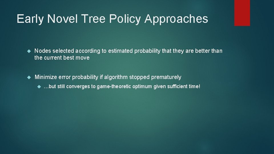 Early Novel Tree Policy Approaches Nodes selected according to estimated probability that they are