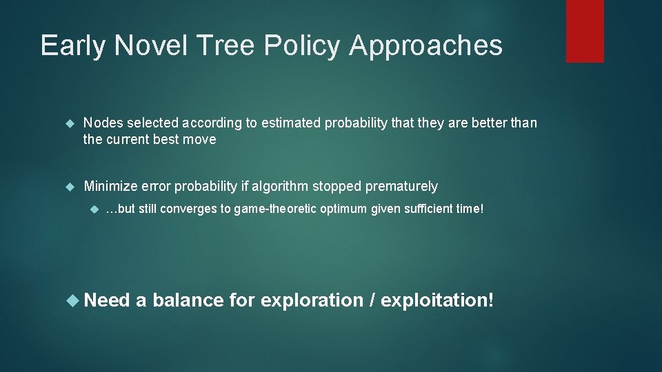 Early Novel Tree Policy Approaches Nodes selected according to estimated probability that they are