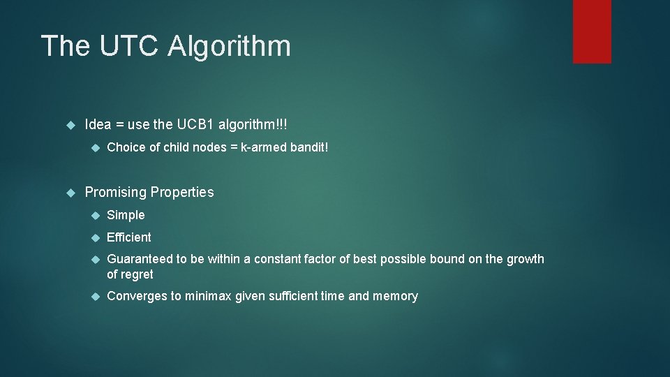 The UTC Algorithm Idea = use the UCB 1 algorithm!!! Choice of child nodes